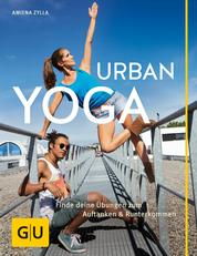 Urban Yoga - Finde deine Übungen zum Auftanken und Runterkommen