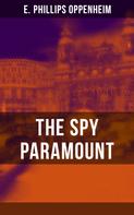 E. Phillips Oppenheim: THE SPY PARAMOUNT 