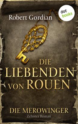 DIE MEROWINGER - Zehnter Roman: Die Liebenden von Rouen