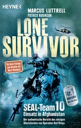 Lone Survivor - SEAL-Team 10 ‒ Einsatz in Afghanistan. Der authentische Bericht des einzigen Überlebenden von Operation Red Wings
