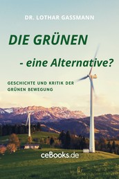 DIE GRÜNEN - eine Alternative? - Geschichte und Kritik der Grünen Bewegung