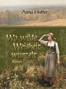 Anna Hutter: Wo wilde Weisheit wurzelt ★★★★★