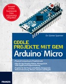 Dr. Günter Spanner: Coole Projekte mit dem Arduino™ Micro ★★★