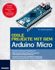 Coole Projekte mit dem Arduino™ Micro - Physical Computing im Projekteinsatz