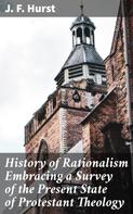 J. F. Hurst: History of Rationalism Embracing a Survey of the Present State of Protestant Theology 