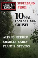 Alfred Bekker: Geisterkrimi Superband 1001: 10mal Fantasy und Grusel 