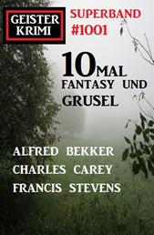 Geisterkrimi Superband 1001: 10mal Fantasy und Grusel