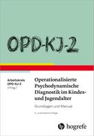 Arbeitskreis OPD-KJ-2: OPD-KJ-2 - Operationalisierte Psychodynamische Diagnostik im Kindes- und Jugendalter 