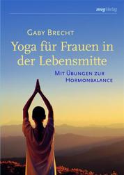 Yoga für Frauen in der Lebensmitte - Mit Übungen zur Hormonbalance
