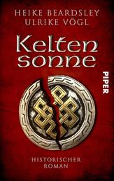 Keltensonne - Historischer Roman | Ein packender historischer Roman aus der Zeit der Kelten und Römer