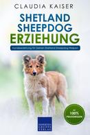 Claudia Kaiser: Shetland Sheepdog Erziehung - Hundeerziehung für Deinen Shetland Sheepdog Welpen 