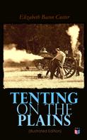 Elizabeth Bacon Custer: Tenting on the Plains (Illustrated Edition) 