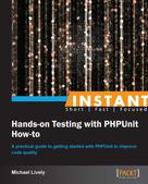 Michael Lively: Instant Hands-on Testing with PHPUnit How-to 