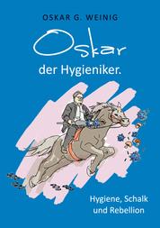 Oskar, der Hygieniker - Hygiene, Schalk und Rebellion