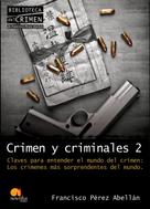 Francisco Pérez Abellán: Crimen y criminales II. Claves para entender el mundo del crimen 