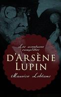 Maurice Leblanc: Les aventures complètes d'Arsène Lupin 