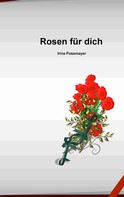 Irina Possmayer: Rosen für dich 