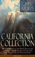 John Muir: JOHN MUIR'S CALIFORNIA COLLECTION: My First Summer in the Sierra, Picturesque California, The Mountains of California, The Yosemite & Our National Parks (Illustrated) 