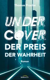 Undercover - der Preis der Wahrheit - Roman