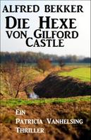 Alfred Bekker: Die Hexe von Gilford Castle: Ein Patricia Vanhelsing Thriller 