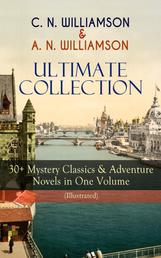 C. N. WILLIAMSON & A. N. WILLIAMSON Ultimate Collection: 30+ Mystery Classics & Adventure Novels in One Volume (Illustrated) - Where the Path Breaks, A Soldier of the Legion, The Girl Who Had Nothing, It Happened in Egypt, The Port of Adventure, The Guests of Hercules, Lord John in New York, The Castle of the Shadows and more