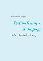 Putin-Trump-Xi Jinping - die Tripolare Weltordnung