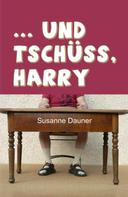 Susanne Dauner: ... und tschüss, Harry 