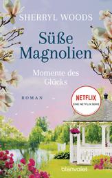 Süße Magnolien - Momente des Glücks - Roman - Das Buch zur NETFLIX-Serie »Süße Magnolien«