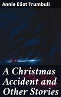 Annie Eliot Trumbull: A Christmas Accident and Other Stories 
