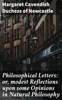 Duchess of Margaret Cavendish Newcastle: Philosophical Letters: or, modest Reflections upon some Opinions in Natural Philosophy 