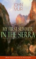 John Muir: My First Summer in the Sierra (With Original Drawings & Photographs) 