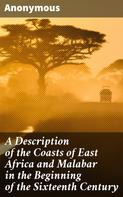 Anonymous: A Description of the Coasts of East Africa and Malabar in the Beginning of the Sixteenth Century 