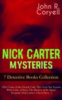 John R. Coryell: NICK CARTER MYSTERIES - 7 Detective Books Collection (The Crime of the French Café, The Great Spy System, With Links of Steel, The Mystery of St. Agnes' Hospital, Nick Carter's Ghost Story…) 