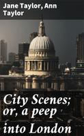 Jane Taylor: City Scenes; or, a peep into London 