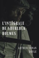 Arthur Conan Doyle: L'intégrale de Sherlock Holmes 