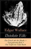 Edgar Wallace: Detektiv Elk: Der Frosch mit der Maske + Ein gerissener Kerl + Der Teufel von Tidal Basin 
