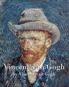Victoria Charles: Vincent van Gogh by Vincent van Gogh - Volume 1 