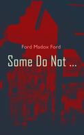 Ford Madox Ford: Some Do Not ... 