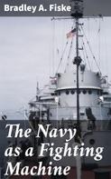 Bradley A. Fiske: The Navy as a Fighting Machine 