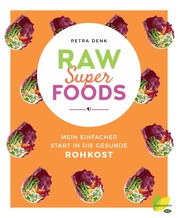Raw Superfoods - Mein einfacher Start in die gesunde Rohkost