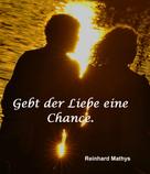 Reinhard Mathys: Gebt der Liebe eine Chance 