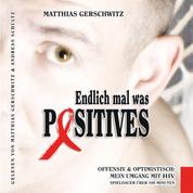 Endlich mal was Positives - Offensiv & optimistisch: Mein Umgang mit HIV