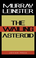 Murray Leinster: The Wailing Asteroid 