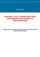 Dennis Hansen: Generation Y und Z: Charakteristika, Werte, Arbeitsansprüche und Strategien zur Mitarbeiterbindung ★