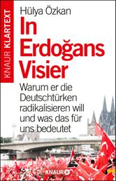 In Erdogans Visier - Warum er die Deutschtürken radikalisieren will und was das für uns bedeutet