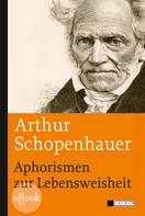 Arthur Schopenhauer: Aphorismen zur Lebensweisheit 