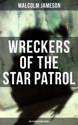 WRECKERS OF THE STAR PATROL (Sci-Fi Adventure Novel)