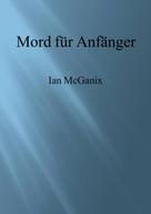 Ian McGanix: Mord für Anfänger 