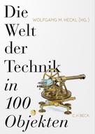 Wolfgang M. Heckl: Die Welt der Technik in 100 Objekten ★★★★★