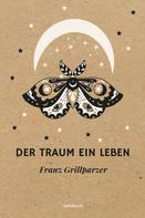 Franz Grillparzer: Der Traum ein Leben 
